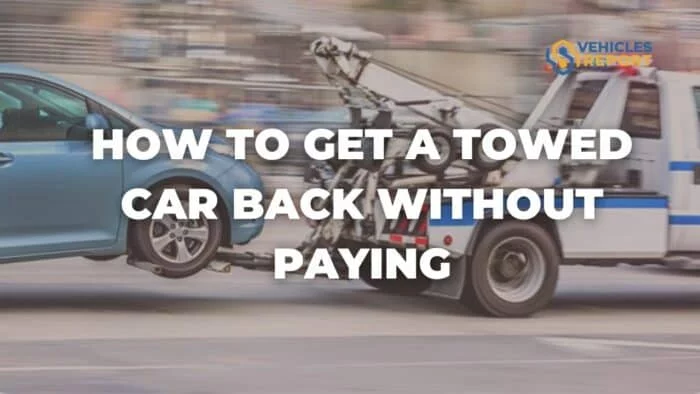 How To Get A Towed Car Back Without Paying